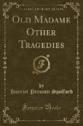 Old Madame Other Tragedies (Classic Reprint)
