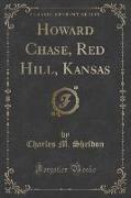 Howard Chase, Red Hill, Kansas (Classic Reprint)