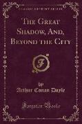 The Great Shadow, And, Beyond the City (Classic Reprint)