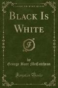 Black Is White (Classic Reprint)