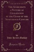 The Anarchists a Picture of Civilization at the Close of the Nineteenth Century (Classic Reprint)
