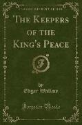The Keepers of the King's Peace (Classic Reprint)