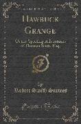 Hawbuck Grange: Or the Sporting Adventures of Thomas Scott, Esq. (Classic Reprint)