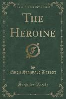 The Heroine (Classic Reprint)