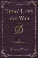 Thro' Love and War, Vol. 2 of 3 (Classic Reprint)