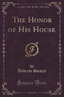 The Honor of His House (Classic Reprint)