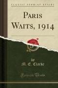 Paris Waits, 1914 (Classic Reprint)