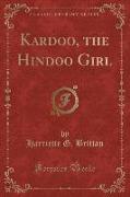 Kardoo, the Hindoo Girl (Classic Reprint)