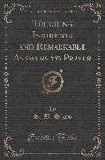 Touching Incidents and Remarkable Answers to Prayer: As Related by John B. Gough, Bishop Bowman, LL. D., Mrs. Mary Grant Cramer, James H. Potts, D.D
