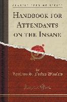 Handbook for Attendants on the Insane (Classic Reprint)