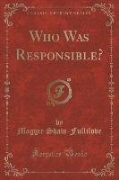 Who Was Responsible? (Classic Reprint)