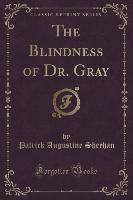 The Blindness of Dr. Gray (Classic Reprint)