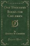 One Thousand Books for Children (Classic Reprint)