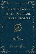For the Good of the Race and Other Stories (Classic Reprint)