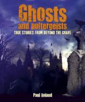 Ghosts and Poltergeists True Stories from Beyond