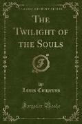 The Twilight of the Souls (Classic Reprint)