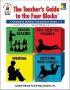 The Teacher's Guide to the Four Blocks(r), Grades 1 - 3: A Multimethod, Multilevel Framework for Grades 1-3