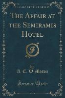 The Affair at the Semiramis Hotel (Classic Reprint)