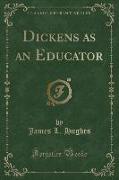 Dickens as an Educator (Classic Reprint)