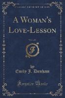 A Woman's Love-Lesson, Vol. 1 of 3 (Classic Reprint)