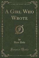 A Girl Who Wrote (Classic Reprint)