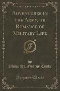 Adventures in the Army, or Romance of Military Life (Classic Reprint)