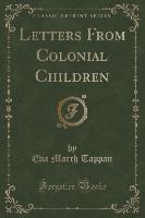 Letters From Colonial Children (Classic Reprint)