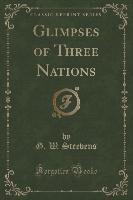 Glimpses of Three Nations (Classic Reprint)