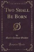 Two Shall Be Born (Classic Reprint)