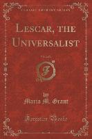 Lescar, the Universalist, Vol. 2 of 3 (Classic Reprint)