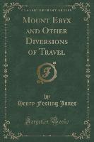 Mount Eryx and Other Diversions of Travel (Classic Reprint)