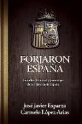 Forjaron España : grandes discursos y personajes de la historia de España