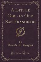 A Little Girl in Old San Francisco (Classic Reprint)