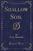 Shallow Soil (Classic Reprint)