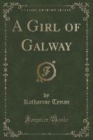 A Girl of Galway (Classic Reprint)