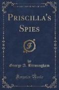 Priscilla's Spies (Classic Reprint)