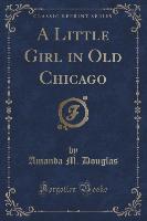 A Little Girl in Old Chicago (Classic Reprint)