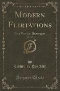 Modern Flirtations, Vol. 1 of 3