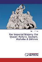 Her Imperial Majesty the Queen: Baha¿e, Gadiani, Wahabe & Sikhism