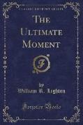 The Ultimate Moment (Classic Reprint)