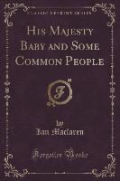 His Majesty Baby and Some Common People (Classic Reprint)