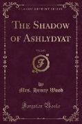 The Shadow of Ashlydyat, Vol. 2 of 3 (Classic Reprint)