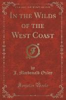 In the Wilds of the West Coast (Classic Reprint)