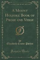 A Mount Holyoke Book of Prose and Verse (Classic Reprint)