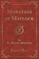 Mornings at Matlock, Vol. 3 of 3 (Classic Reprint)