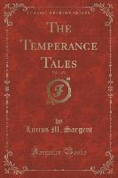 The Temperance Tales, Vol. 1 of 2 (Classic Reprint)