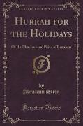 Hurrah for the Holidays: Or the Pleasures and Pains of Freedom (Classic Reprint)