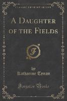 A Daughter of the Fields (Classic Reprint)