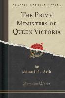 The Prime Ministers of Queen Victoria (Classic Reprint)