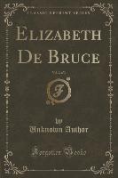 Elizabeth De Bruce, Vol. 2 of 3 (Classic Reprint)